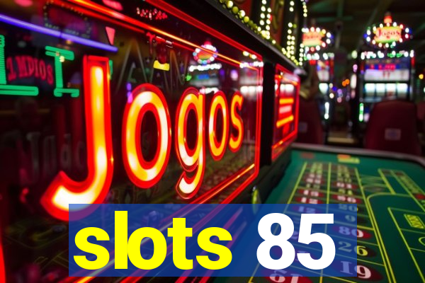 slots 85